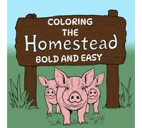 Coloring The HOMESTEAD: Bold and Easy Coloring Book showing the life of Homestead