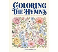 Coloring The Hymns: 40 Bold & Easy Designs of Beloved Classic Hymns