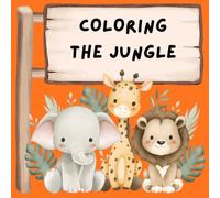 COLORING THE JUNGLE: Coloring Book: Animals of the Jungle