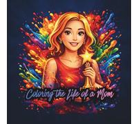 Coloring the Life of a Mom: From Home to Career - A Coloring Journey Through 30 Real Mom Duties