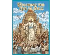 Coloring the Life of Jesus: Bringing the Teachings of Christ to Life Through Art