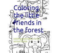 Coloring the little friends in the forest: coloring book with a forest animal theme.