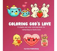 Coloring the Love of God: A simple and gentle coloring book for teens and adults, with sweet illustrations for reflecting on God’s love