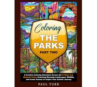 Coloring The Parks Part Two: A Creative Coloring Adventure Across All 63 Major U.S. National Parks, Featuring Stunning Landscapes, Wildlife, and Iconic Scenes to Inspire Your Artistic Journey