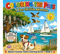 Coloring The Pass: A Pass Christian Adventure - A Kids Coloring & Activity Book of Mississippi Gulf Coast Sailboats, Sea Turtles, Pelicans & More (Ages 4-7) | Quaint Coastal Towns Series, Book 1