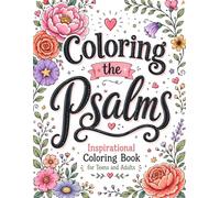 Coloring the Psalms: Inspirational Coloring Book with Scripture Verses from Psalms for Teens and Adults: Motivational and stress reliving Bible Quotes on beautiful backgrounds