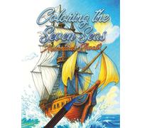 Coloring the Seven Seas: Adventures Await!: Epic Ocean Adventures Coloring Book for Kids and Adults - Sailboats, Waves, and Sea Legends