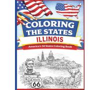Coloring the States: Illinois: America's 50 States Coloring Book for Kids, Teens, and Adults