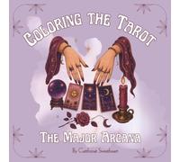 Coloring the Tarot: The Major Arcana: A Mystical Coloring Book for Teens & Adults Exploring Tarot Symbolism, Intuition and the Arcana
