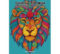 Coloring The Wild: Creatures of Earth & Imagination