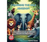 Coloring the Wild Kingdom: Incredible animals to color and discover the wild nature!