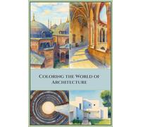 Coloring the World of Architecture: An Artistic Architectural Coloring Journey with Beautiful Structures and Scenic Details: Color Your Way to Relaxation, Creativity, and Visual Inspiration