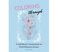 Coloring Through: A Faith-Based Coloring Book for Trichotillomania Journey