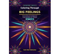 Coloring Through Big Feelings: Emotional Intelligence Coloring Book for Tweens Ages 8-12: 37 Coloring Pages with Scenes, Mandalas & Coping Skills to Help Kids Manage Big Emotions