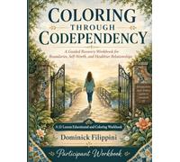 Coloring Through Codependency: A Guided Recovery Workbook For Boundaries, Self-Worth, and Healthier Relationships (Coloring Through Recovery)