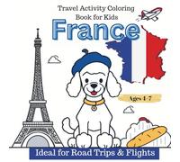 Coloring Through France: 32 Fun Pages of French Landmarks, Animals, and Travel Adventures for Ages 4-7