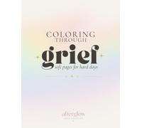 Coloring Through Grief: Soft Pages for Hard Days: A Gentle Grief Coloring Book