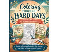 Coloring Through Hard Days: A Motivational Quote Coloring Book for Adults with Positive Affirmations for Anxiety, Overthinking, Low Mood, Self-Care, and Inner Strength (Escape Into Color Collection)