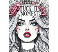 Coloring through life's f*ck it moments: An adult curse word coloring book for stress relief, emotional healing, and bold self-expression (The emotional coloring chronicles)