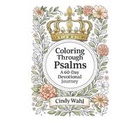 Coloring Through Psalms: A 60-Day Devotional Journey
