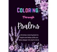 Coloring Through Psalms: A Christian Coloring Book to Inspire and Relax while you delve deeper into God’s Word.