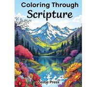 Coloring Through Scripture: 40 Inspirational Bible Verses To Color For Faith, Peace, And Spiritual Growth For Adults And Kids