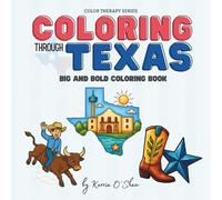 Coloring Through Texas: A Coloring Adventure Through the Lone Star State: Adult (or Child) Coloring Book