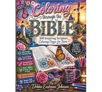 Coloring through the Bible: 100 Inspiring Scripture Coloring Pages for Teens and Women of all ages!
