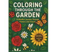 Coloring Through the Garden: A Mindful Journey Through Flowers and Insects