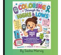 Coloring Through the Highs and Lows: Funny, Inspirational, and Diabetes-Themed Coloring Pages for Warriors, Survivors, and Everyone Living with Diabetes