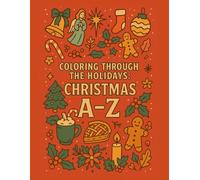 Coloring Through the Holidays: Christmas A-Z: A joyful coloring journey from Advent to Yuletide Cheer (Coloring Through the Holidays: A-Z Collection)