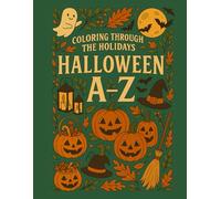 Coloring Through the Holidays: Halloween A-Z: A cozy-spooky coloring journey from autumn leaves to zany monsters (Coloring Through the Holidays: A-Z Collection)