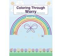 Coloring Through Worry: A Calm-Down Coloring Book for Kids Who Overthink