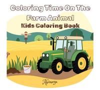 Coloring Time On The Farm Animal: Kids Coloring Book