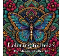 Coloring to Relax: The Mandala Collection | A Mindful Coloring Book to Unwind and Refocus
