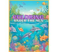 Coloring Under the Sea: Coloring book for kids. Fun and exciting pages of sea animals and creatures to color.