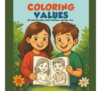 Coloring Values - An Educational Coloring Book for Kids: Kindness, Respect, Courage, Gratitude, Love, and other important values explained for ... illustrations to color and share with parents