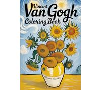 Coloring Van Gogh - Masterpieces to Color: Relive Fascinating Art Anew - Color and Relaxation Inspired by a Genius