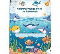Coloring Voyage of Sea Life & Seabirds: 50 Fun & Relaxing Coloring Pages Featuring Ocean Creatures, Birds and Underwater Scenes for Kids and Teens