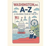 Coloring Washington D.C.: An A to Z Adventure: Explore Washington D.C. - One Letter at a Time! (A to Z Cities Coloring Collection)