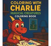 COLORING WITH CHARLIE: MAGICAL CREATURES