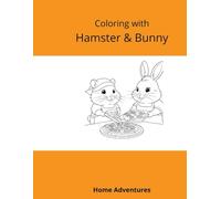 Coloring with Hamster & Bunny - Home Adventures: Fun and Cozy Moments for Little Artists