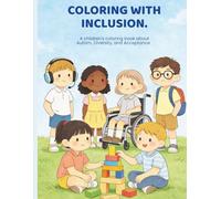 COLORING WITH INCLUSION: A children's coloring book about Autism, Diversity, and Acceptance.
