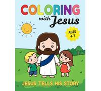 Coloring with Jesus - Jesus Tells His Story: A Gentle Gospel Coloring Book Told in the First Person by Jesus to Help Children Build a Personal Relationship with Him (Ages 4-7)