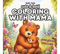Coloring With Mama Bold & Easy Animal Moms and Babies: Cozy & Sweet Mother’s Day Activity Coloring Book for Kids & Parents with Flowers, Hearts and Cute Family Scenes