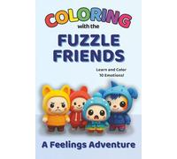 Coloring with the Fuzzle Friends: A Feelings Adventure: Learn and Color 10 Emotions with Cute Characters | Emotional Learning for Kids Ages 3-7 | 6x9 ... and Coloring with the Fuzzle Friends)