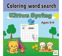 Coloring Word Search Kitten Spring ages 6-9: “Search, Find & Color! 30 Coloring Word Search Puzzles for Kids Ages 6-9 • Screen-Free Educational Fun at Home or School”