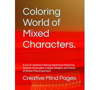 Coloring World of Mixed Characters.: A Fun & Creative Coloring Adventure Featuring Diverse Characters, Unique Designs, and Hours of Stress-Free Enjoyment.