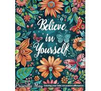 Coloring your Calm: 100 Positive Affirmation: Believe in Yourself