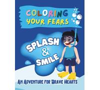 Coloring Your Fears: Splash & Smile: An Adventure for Brave Hearts
